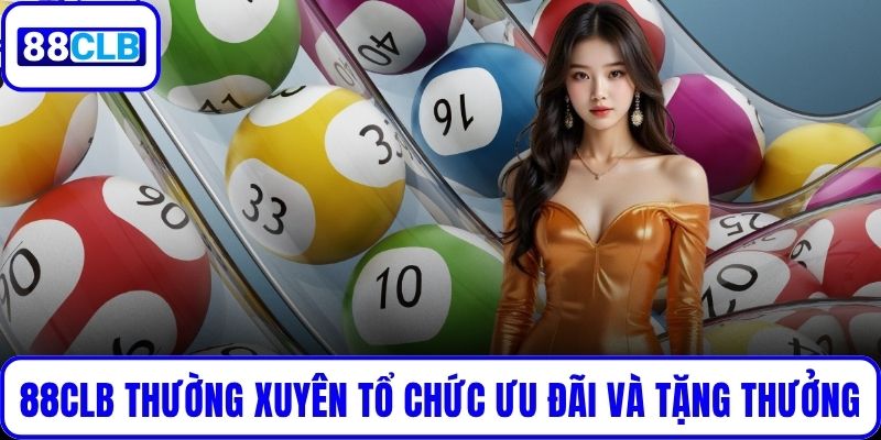 Chơi Đề Bao Lô 88CLB – Bí Kíp Săn Lộc Lớn Từ Số May Mắn 88CLB thường xuyên tổ chức ưu đãi và tặng thưởng