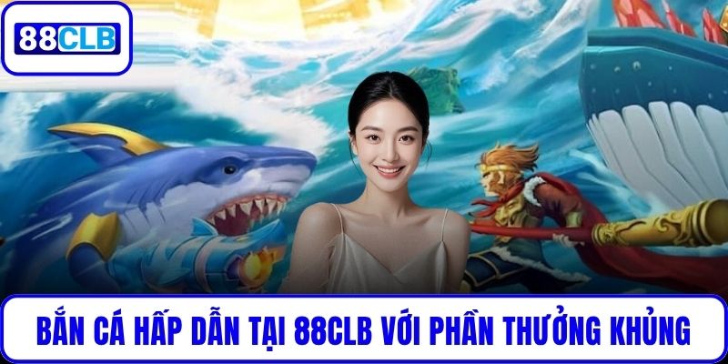 Bắn Cá Tây Du – Săn Rồng Nhận Thưởng Cùng Đồ Họa Siêu Thực Bắn cá hấp dẫn tại 88CLB với loạt phần thưởng khủng