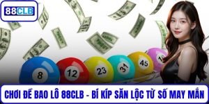 Chơi Đề Bao Lô 88CLB – Bí Kíp Săn Lộc Lớn Từ Số May Mắn