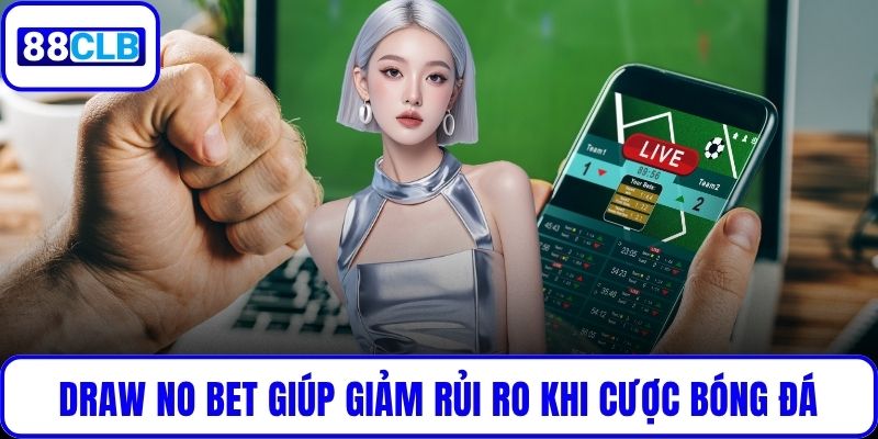 Draw No Bet giúp giảm rủi ro khi cược bóng đá