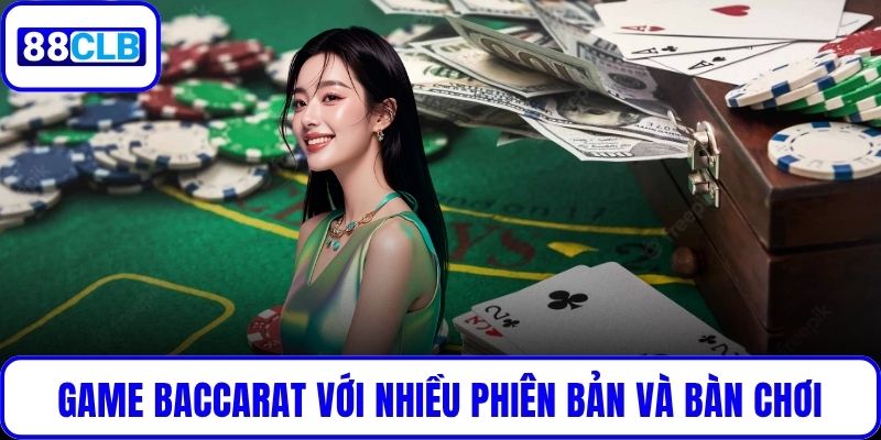 Game Baccarat với nhiều phiên bản và bàn chơi liên tục