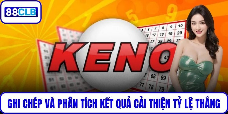 Keno Là Gì? Hướng Dẫn Chơi Cược Số Online Hiệu Quả Tại 88CLB Ghi chép và phân tích kết quả giúp cải thiện tỷ lệ thắng