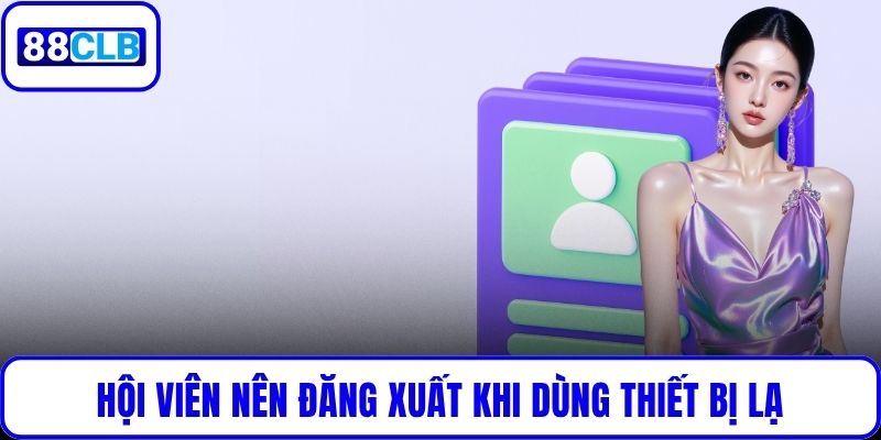 Đăng Nhập 88CLB Nhanh Chóng – Trải Nghiệm Thế Giới Cá Cược Hội viên nên đăng xuất khi dùng thiết bị lạ