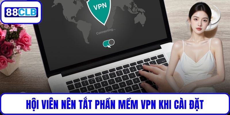 Tải App 88CLB: Trải Nghiệm Game Cá Cược Mượt Mà 2025 Hội viên nên tắt phần mềm VPN khi cài đặt
