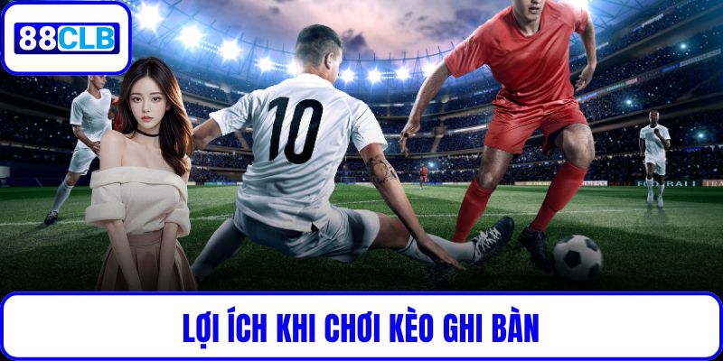 Lợi ích khi chơi kèo ghi bàn