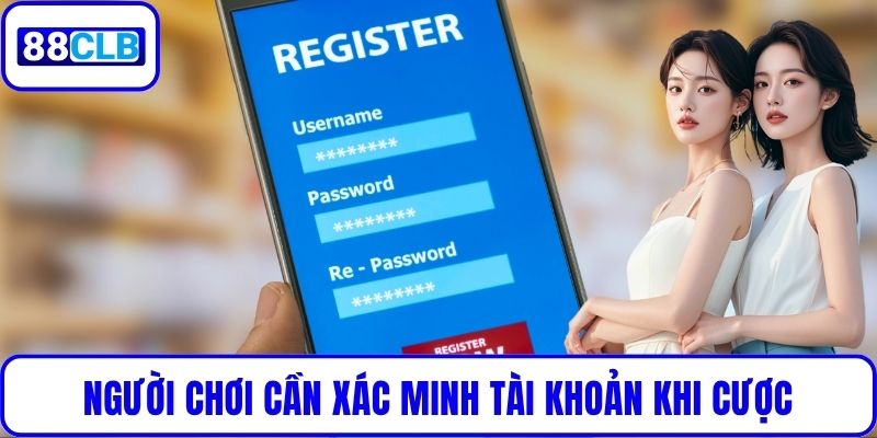 Hướng Dẫn Đăng Ký 88CLB: Tạo Tài Khoản Nhanh, Nhận Ưu Đãi Người chơi cần xác minh tài khoản khi cược