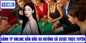 Sảnh TP Online Dẫn Đầu Xu Hướng Cá Cược Trực Tuyến Hiện Nay