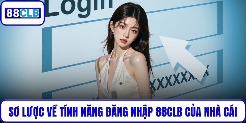 Đăng Nhập 88CLB Nhanh Chóng – Trải Nghiệm Thế Giới Cá Cược Sơ lược về tính năng đăng nhập 88CLB của nhà cái