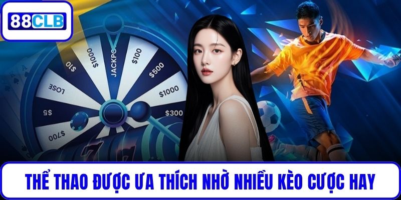 Thể thao được ưa thích nhờ nhiều kèo cược hay