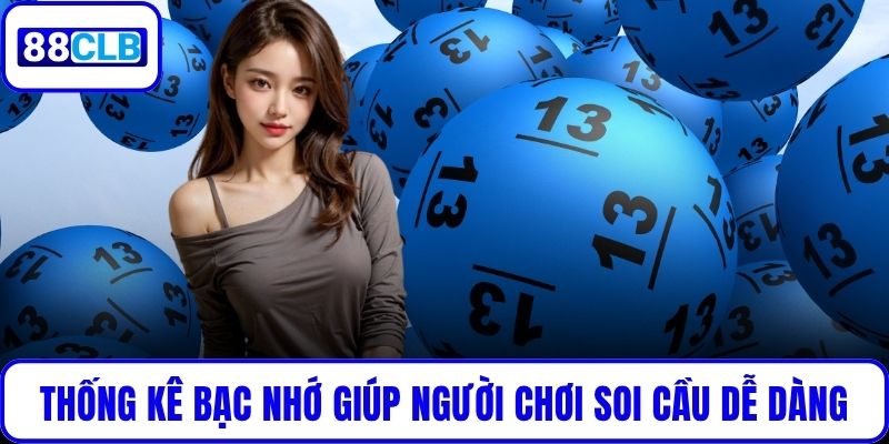Thống kê bạc nhớ giúp người chơi soi cầu dễ dàng
