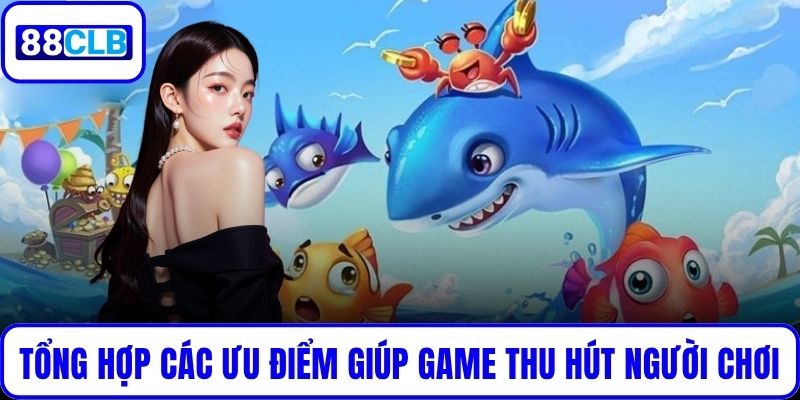 Tổng hợp các ưu điểm giúp game thu hút người chơi