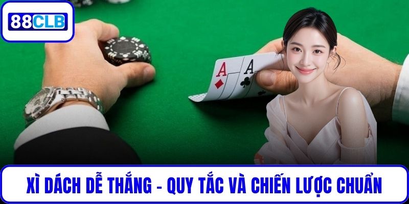 Xì Dách Dễ Thắng - Quy Tắc Và Chiến Lược Chuẩn Chuyên Gia Xì Dách Dễ Thắng - Quy Tắc Và Chiến Lược Chuẩn Chuyên Gia